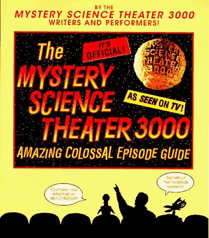 The Mystery science theater 3000 amazing colossal episode guide