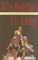 Thirty 10-minute plays for 4, 5, and 6 actors from Actors Theatre of Louisville's National Ten-Minute Play Contest