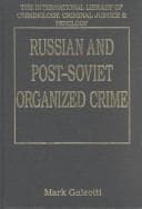 Russian and Post-Soviet Organized Crime (The International Library of Criminology, Criminal Justice and Peneology)