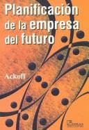 Planificacion De La Empresa Del Futuro / Creating the Corporate Future