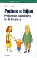 Padres e hijos. Problemas cotidianos en la infancia (GUIAS PARA PADRES Y MADRES) (Guia Para Los Padres / Parent's Guide)