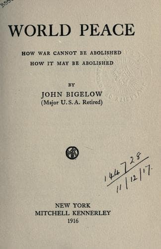 World peace: How war cannot be abolished; how it may be abolished