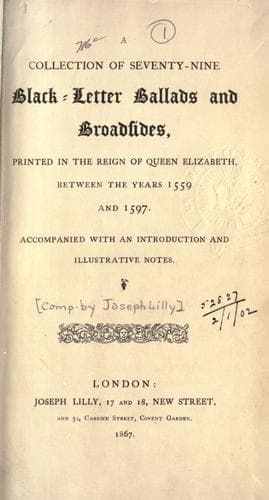 A colletcion of seventy-nine black-letter ballads and broadsides, printed in the reign of Queen Elizabeth, between the years 1559 and 1597