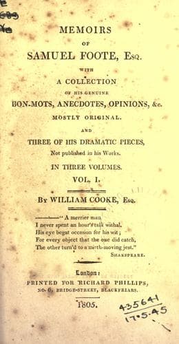 Memoirs of Samuel Foote, Esq., with a collection of his genuine bon-mots, anecdotes, opinions, &c. mostly original, and three of his dramatic pieces not published in his works