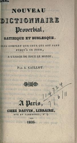 Nouveau dictionnaire proverbial, satirique et burlesque, plus complet que ceux qui ont paru jusqu'a ce jour, a l'usage de out le monde