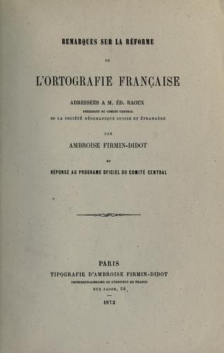 Remarques sur la réforme de l'ortografie française, adressées à Ed. Raoux en réponse au programe oficiel du Comité central
