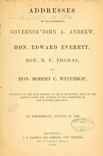 Addresses by His Excellency Governor John A. Andrew, Hon. Edward Everett, Hon. B. F. Thomas, and Hon. Robert C. Winthrop