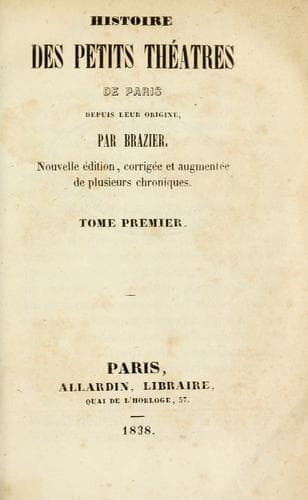 Histoire des petits théâtres de Paris, depuis leur origine