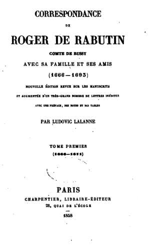 Correspondance de Roger de Rabutin, comte de Bussy, avec sa famille et ses amis, 1666-1693