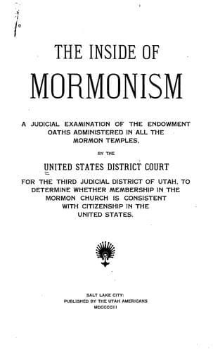 The Inside of Mormonism: A Judicial Examination of Endowment Oaths Administered in All the ...