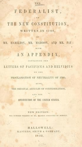 The Federalist, on the new Constitution, written in 1788