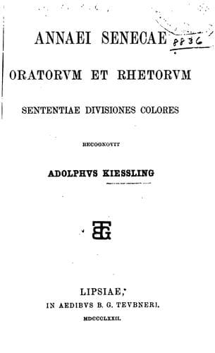 Annaei Senecae Oratorvm et rhetorvm sententiae divisiones colores recognovit Adolphvs Kiessling