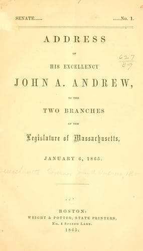 Address of His Excellency John A. Andrew, to the two branches of the legislature of Massachusetts, January 6, 1865