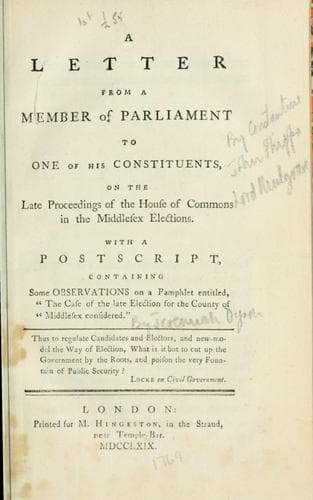 A letter from a member of Parliament to one of his constituents, on  the late proceedings  of the House of Commons in the Middlesex elections. With a postscript, containing some observations on a pamphlet entitled, "The case of the late election for the county of Middlesex considered"