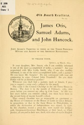 James Otis, Samuel Adams and John Hancock, tributes to these as the three prinicpal movers and agents of the American revolution