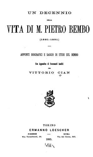 Un decennio della vita di M. Pietro Bembo (1521-1531): Appunti biografici e saggio di studi sul ..