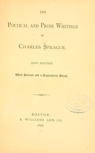 The poetical and prose writings of Charles Sprague