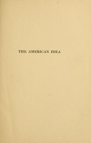 The American idea, being a short study of the tendency of political history