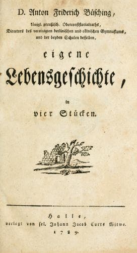 D. Anton Friderich Büsching eigene Lebensgeschichte in vier Stücken