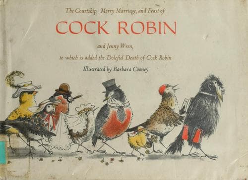 The courtship, merry marriage, and feast of Cock Robin and Jenny Wren, to which is added The doleful death of Cock Robin