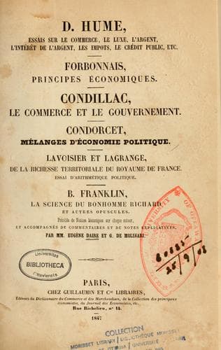 D. Hume, Essais sur le commerce, le luxe, l'argent, l'intérêt de l'argent, les impôts, le crédit public, etc. Forbonnais, Principes économiques. Condillac, Le commerce et le gouvernement. Condorcet, Mélanges d'économie politique