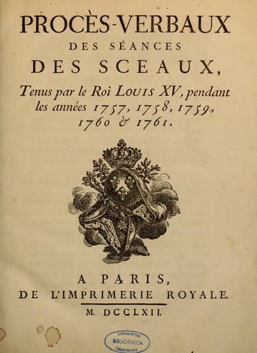 Procès-verbaux des séances des sceaux tenus par le roi Louis XV, pendant les années 1757-1758, 1759, 1760, & 1761