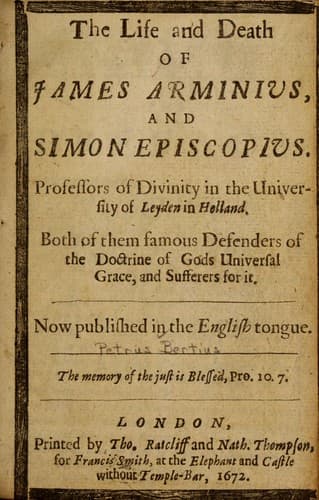 The life and death of James Arminius and Simon Episcopius, professors of divinity in the University of Leyden in Holland