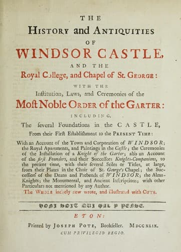 The history and antiquities of Windsor Castle, and the Royal College, and Chapel of St. George