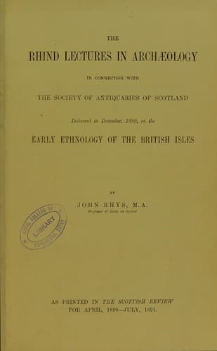 The Rhind lectures in archaeology in connection with the Society of Antiquaries of Scotland : delivered in December, 1889, on the Early ethnology of the British Isles