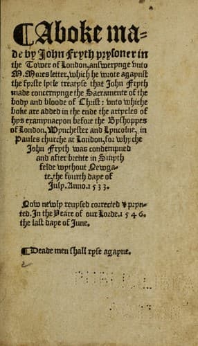 A boke made by Iohn Fryth prysoner in the Tower of London
