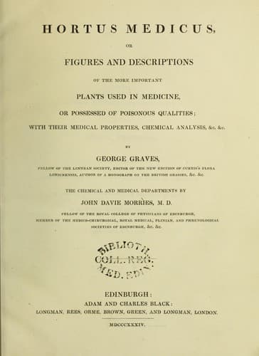 Hortus medicus, or figures and descriptions of the more important plants used in medicine, or possessed of poisonous qualities; with their medical properties, chemical analysis, &c. &c. ... The chemical and medical departments by John Davie Morries