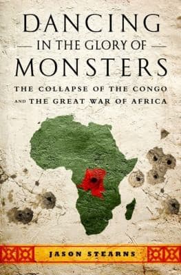 Dancing In The Glory Of Monsters The Collapse Of The Congo And The Great War Of Africa
