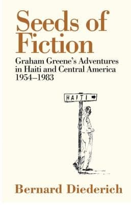 The Seeds Of Fiction Graham Greenes Adventures In Haiti 1954 1963