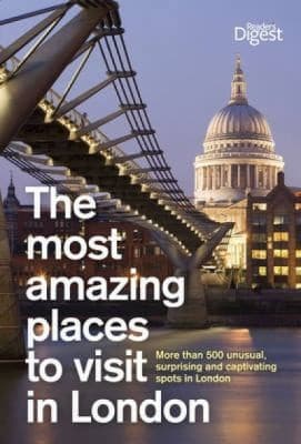 The Most Amazing Places To Visit In London More Than 500 Unusual Surprising And Captivating Spots In London