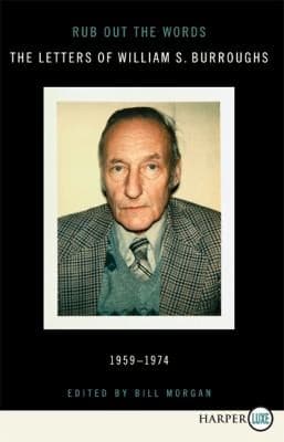 Rub Out The Words Letters Of William Burroughs 19591974