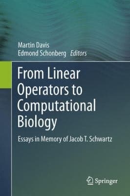 From Linear Operators To Computational Biology Essays In Memory Of Jacob T Schwartz