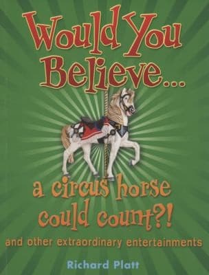 Would You Believe A Circus Horse Could Count And Other Extraordinary Entertainments