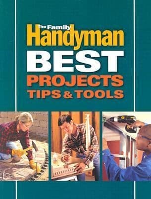 The Family Handyman Best Projects Tips Tools