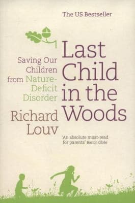 Last Child In The Woods Saving Our Children From Naturedeficit Disorder