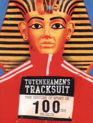 Tutenkhamens Tracksuit The History Of Sport In 100ish Objects