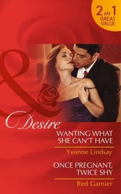 Wanting What She Can’t Have; Once Pregnant, Twice Shy