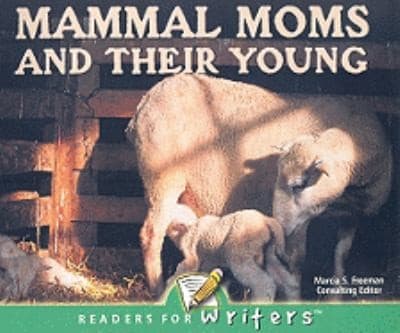 Mammal Moms and Their Young
            
                Readers for Writers Emergent