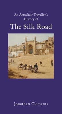 An Armchair Travellers History Of The Silk Road