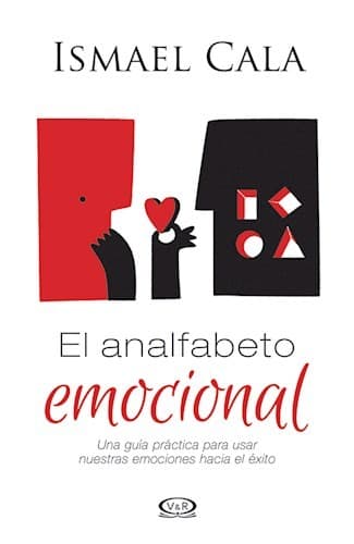 El analfabeto emocional : una guía práctica para usar nuestras emociones hacia el éxito. - 1. edición