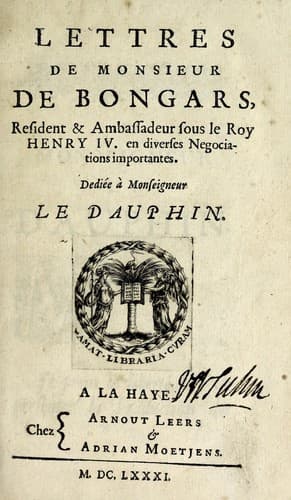 Lettres de Monsieur de Bongars, resident et ambassadeur sous le roy Henry IV. en diverses negociations importantes