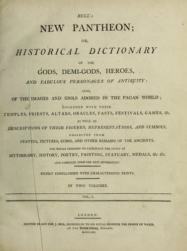 Bell's New pantheon; or, Historical dictionary of thegods, demi-gods, heroes, and fabulous personages of antiquity