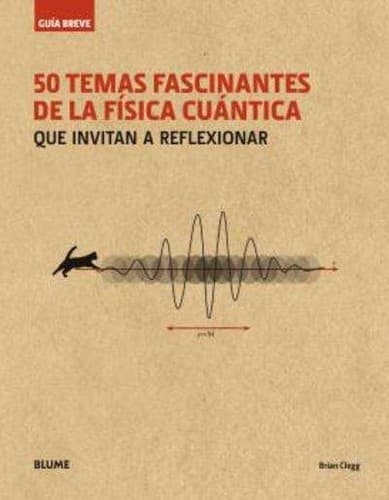 50 temas fascinantes de la física cuántica que invitan a reflexionar