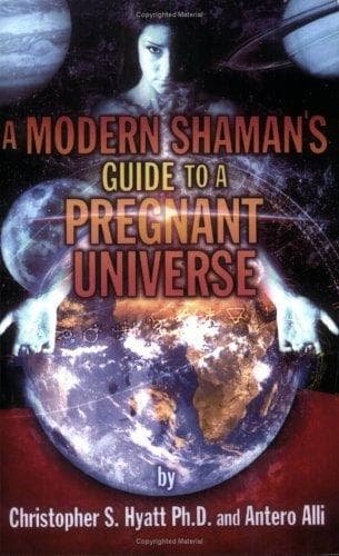 A modern shaman's guide to a pregnant universe