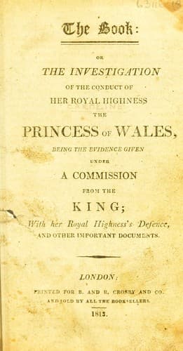 The book: or the investigation of the conduct of Her Royal Highness the Princess of Wales