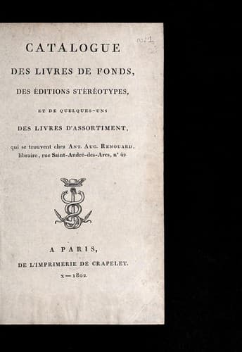 Catalogue des livres de fonds, des e ditions ste re otypes, et de quelques-uns des livres d'assortiment, qui se trouvent chez Ant. Aug. Renouard, libraire, rue Saint-Andre -des-Arcs, no 42